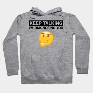 Keep Talking, I'm Diagnosing You. Hoodie